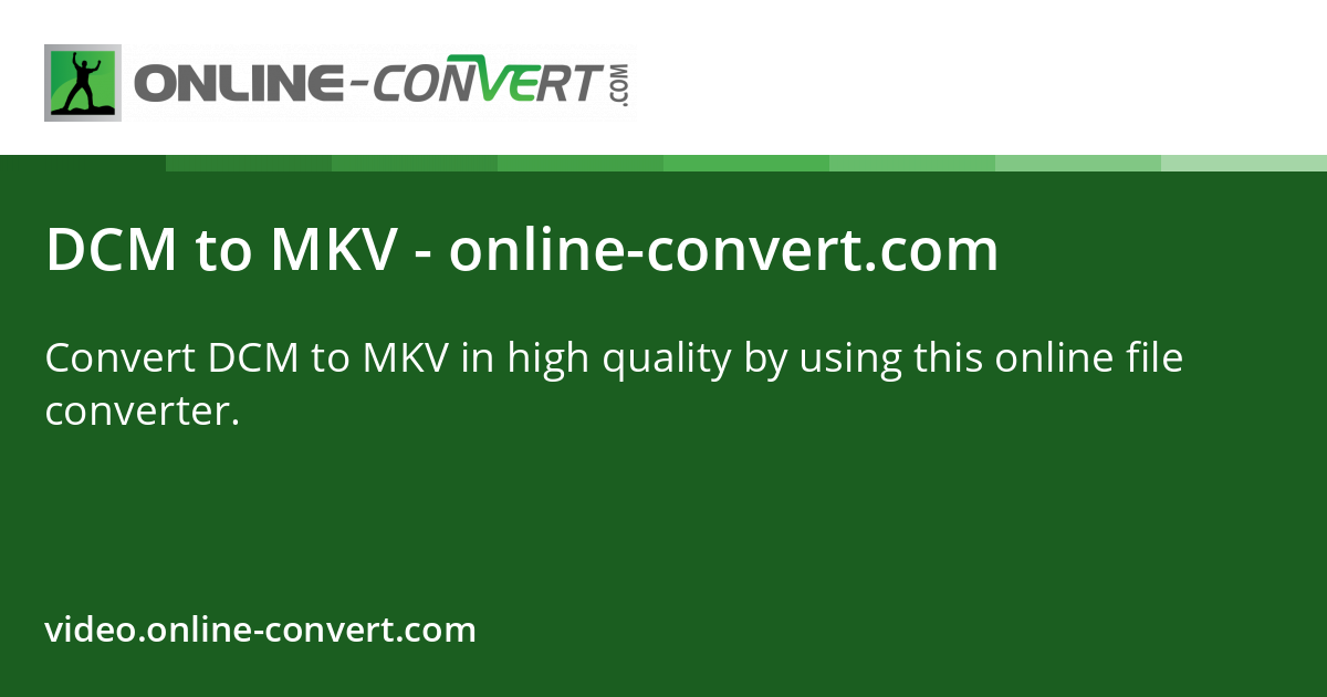 DCM to MKV - online-convert.com